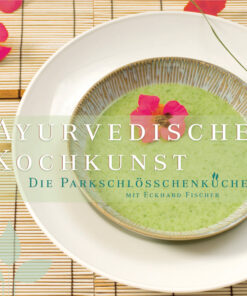 Ayurvedische Kochkunst: Die Parkschlösschenküche mit Eckhard Fischer