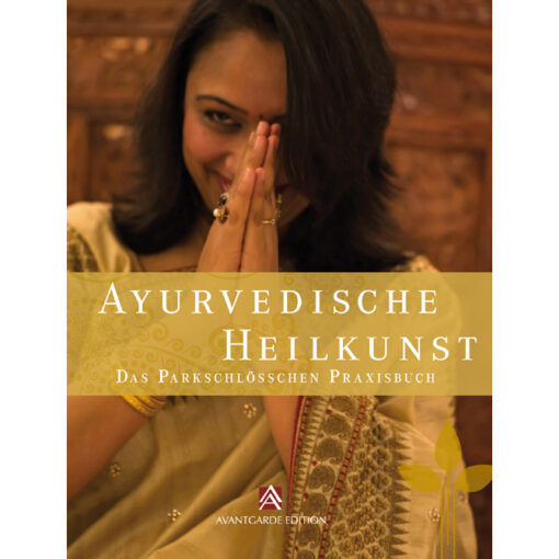 The Art of Ayurvedic Healing: The Parkschlösschen Ayurveda Practice Book