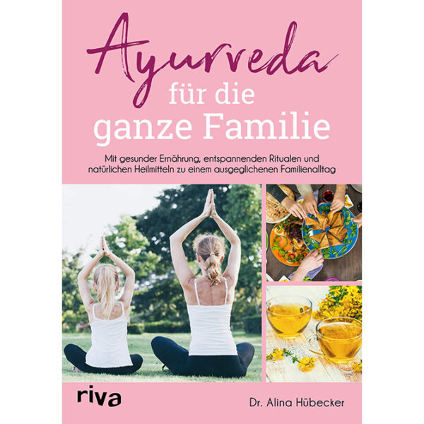 Ayurveda für die ganze Familie: Mit gesunder Ernährung, entspannenden Ritualen und natürlichen Heilmitteln zu einem ausgeglichenen Familienalltag | Ayurveda Parkschlösschen Onlineshop