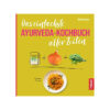 Das einfachste Ayurveda-Kochbuch aller Zeiten von Ulrike Dreier | Ayurveda Parkschlösschen Onlineshop